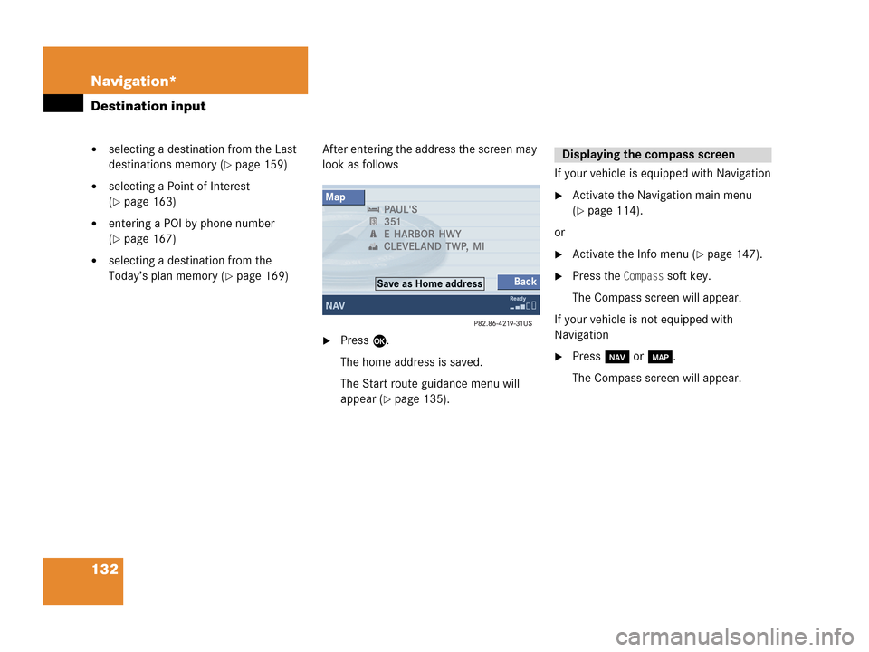 MERCEDES-BENZ G-Class 2007 W463 Comand Manual 132 Navigation*
Destination input
selecting a destination from the Last 
destinations memory (
page 159)
selecting a Point of Interest 
(
page 163)
entering a POI by phone number 
(
page 167)
s