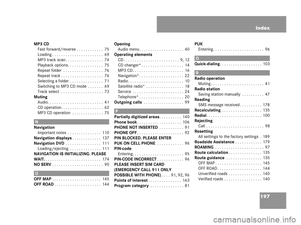 MERCEDES-BENZ G-Class 2007 W463 Comand Manual 197 Index
Index
MP3 CD
Fast forward/reverse . . . . . . . . . . . .  75
Loading . . . . . . . . . . . . . . . . . . . . . . .  69
MP3 track scan . . . . . . . . . . . . . . . . .  74
Playback options.