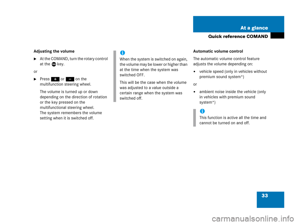 MERCEDES-BENZ G-Class 2007 W463 Comand Manual 33 At a glance
Quick reference COMAND
Adjusting the volume
At the COMAND, turn the rotary control 
at the e key.
or
Press J or I on the 
multifunction steering wheel.
The volume is turned up or down
