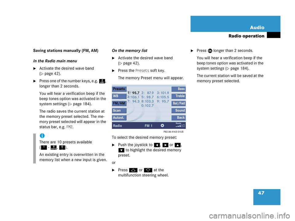 MERCEDES-BENZ G-Class 2007 W463 Comand Manual 47 Audio
Radio operation
Saving stations manually (FM, AM)  
In the Radio main menu
Activate the desired wave band 
(
page 42).
Press one of the number keys, e.g. 2, 
longer than 2 seconds.
You wil