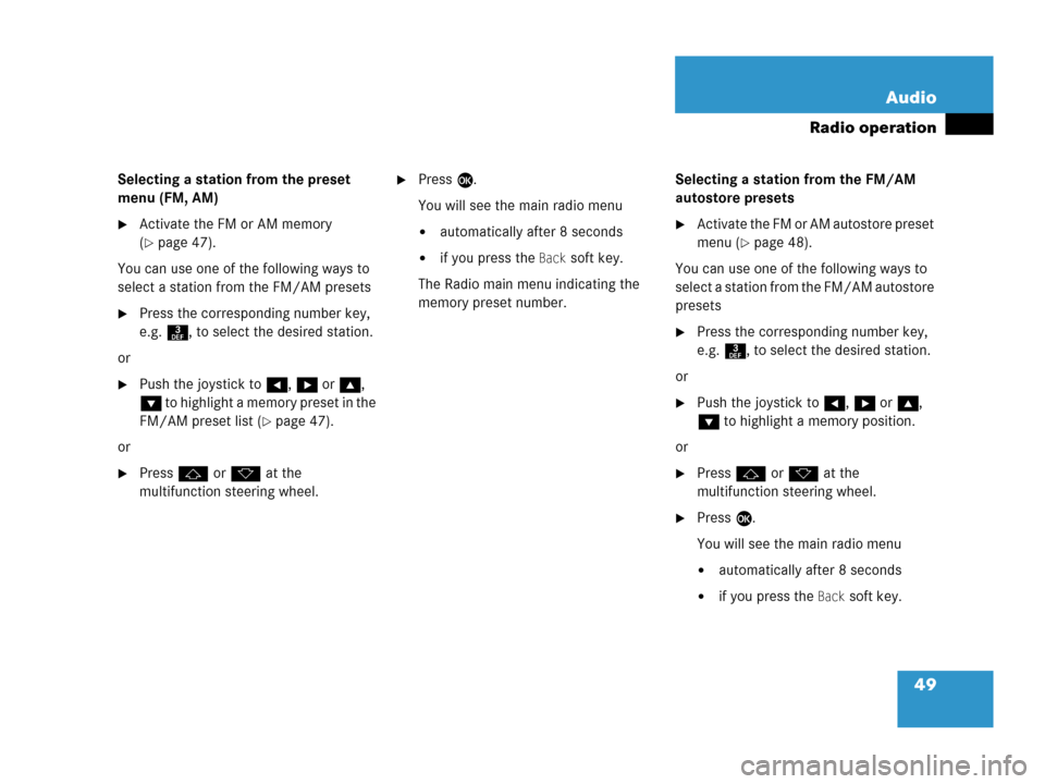 MERCEDES-BENZ G-Class 2007 W463 Comand Manual 49 Audio
Radio operation
Selecting a station from the preset 
menu (FM, AM)
Activate the FM or AM memory 
(
page 47).
You can use one of the following ways to 
select a station from the FM/AM preset