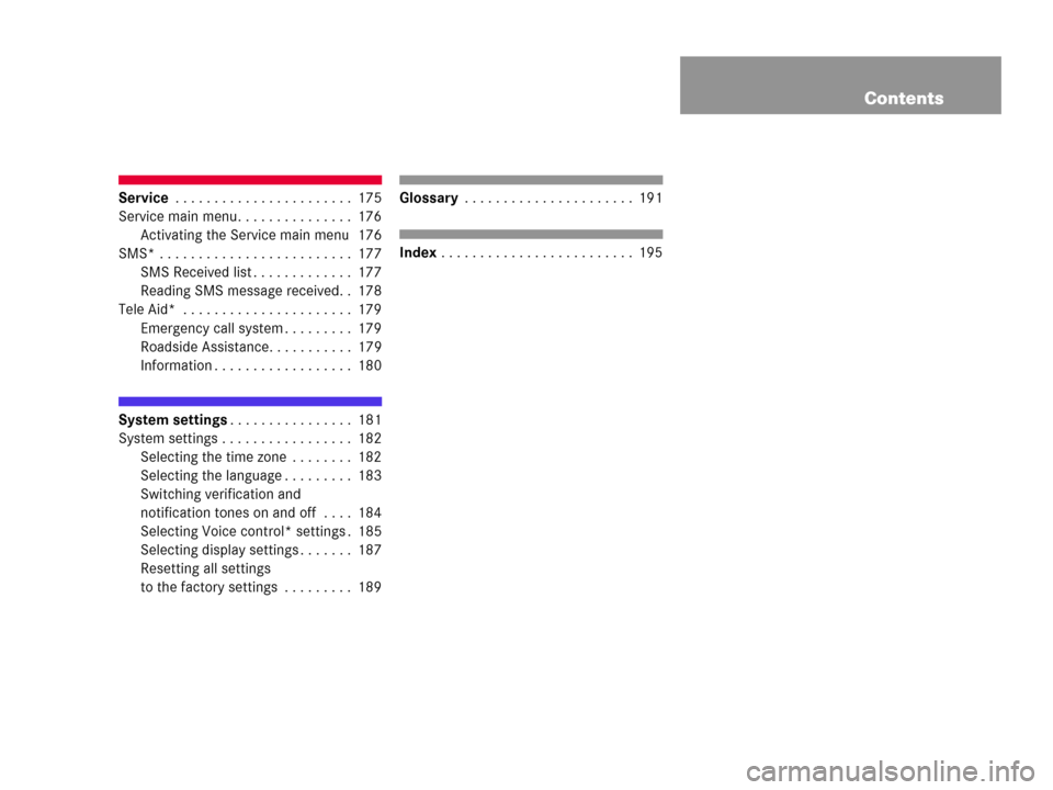 MERCEDES-BENZ G-Class 2007 W463 Comand Manual Contents
Service . . . . . . . . . . . . . . . . . . . . . . . 175
Service main menu. . . . . . . . . . . . . . . 176
Activating the Service main menu  176
SMS* . . . . . . . . . . . . . . . . . . . .