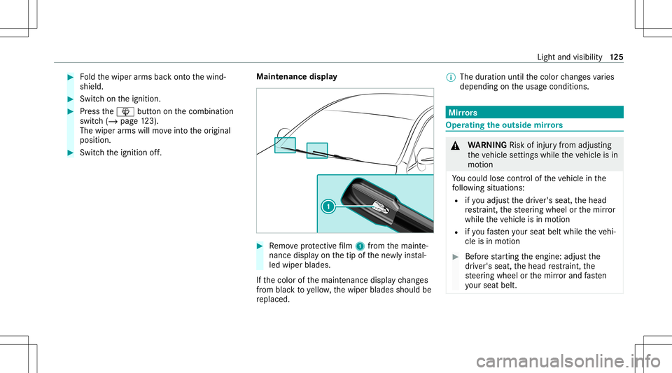 MERCEDES-BENZ C-CLASS COUPE 2020 Owners Manual #
Foldthewiper arms backont oth ewind‐
shield. #
Switc hon theignition . #
Press the00D4 buttononthecombin ation
switc h(/ page12 3).
Th ewip erarms willmo veintoth eor iginal
position . #
Switc hth MERCEDES-BENZ C-CLASS COUPE 2020 Owners Manual #
Foldthewiper arms backont oth ewind‐
shield. #
Switc hon theignition . #
Press the00D4 buttononthecombin ation
switc h(/ page12 3).
Th ewip erarms willmo veintoth eor iginal
position . #
Switc hth