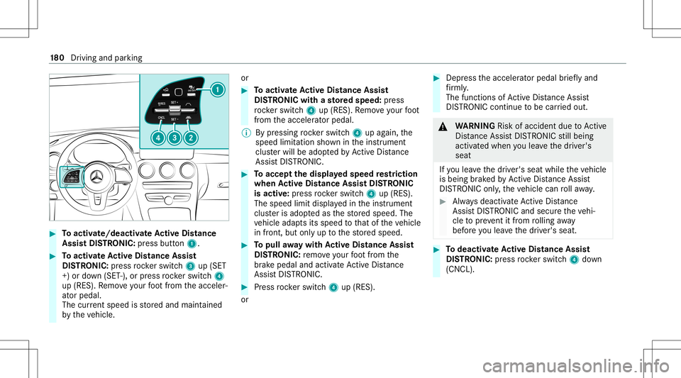 MERCEDES-BENZ C-CLASS COUPE 2020 Owners Manual #
Toactiv ate/ deacti vate Activ eDi stance
Ass istDI ST RO NIC :press button 1. #
Toactiv ateAc tiv eDi stance Assist
DI ST RO NIC :press rock er switc h3 up(SET
+) or down (SET -),or press rock er s MERCEDES-BENZ C-CLASS COUPE 2020 Owners Manual #
Toactiv ate/ deacti vate Activ eDi stance
Ass istDI ST RO NIC :press button 1. #
Toactiv ateAc tiv eDi stance Assist
DI ST RO NIC :press rock er switc h3 up(SET
+) or down (SET -),or press rock er s