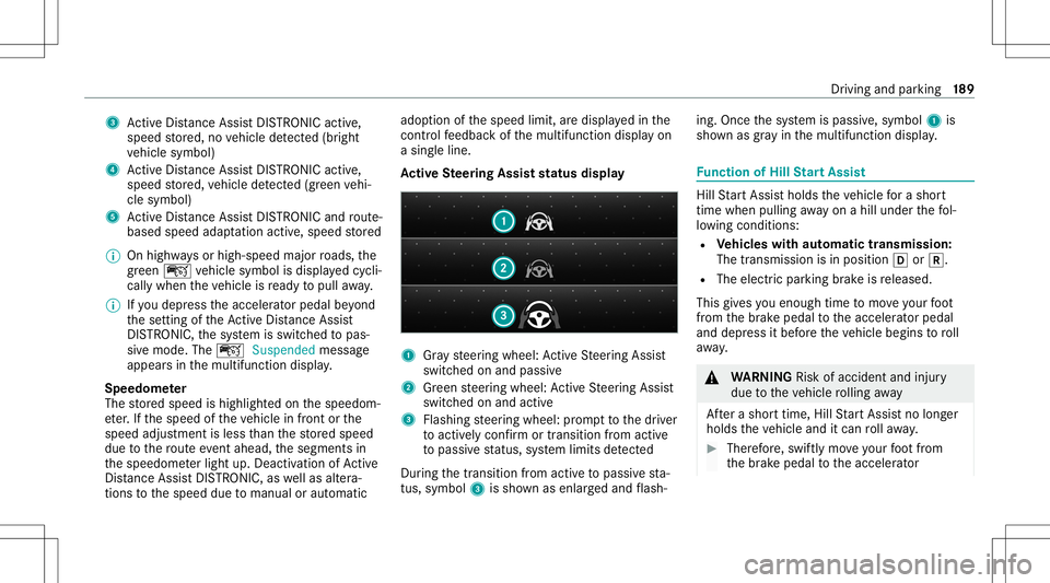 MERCEDES-BENZ C-CLASS COUPE 2020 Owners Manual 3
ActiveDis tance AssistDIS TRONI Cacti ve,
speed stor ed, novehicle detected (brigh t
ve hicle symbol)
4 ActiveDis tance AssistDIS TRONI Cacti ve,
speed stor ed, vehicle detected (green vehi‐
cle s MERCEDES-BENZ C-CLASS COUPE 2020 Owners Manual 3
ActiveDis tance AssistDIS TRONI Cacti ve,
speed stor ed, novehicle detected (brigh t
ve hicle symbol)
4 ActiveDis tance AssistDIS TRONI Cacti ve,
speed stor ed, vehicle detected (green vehi‐
cle s