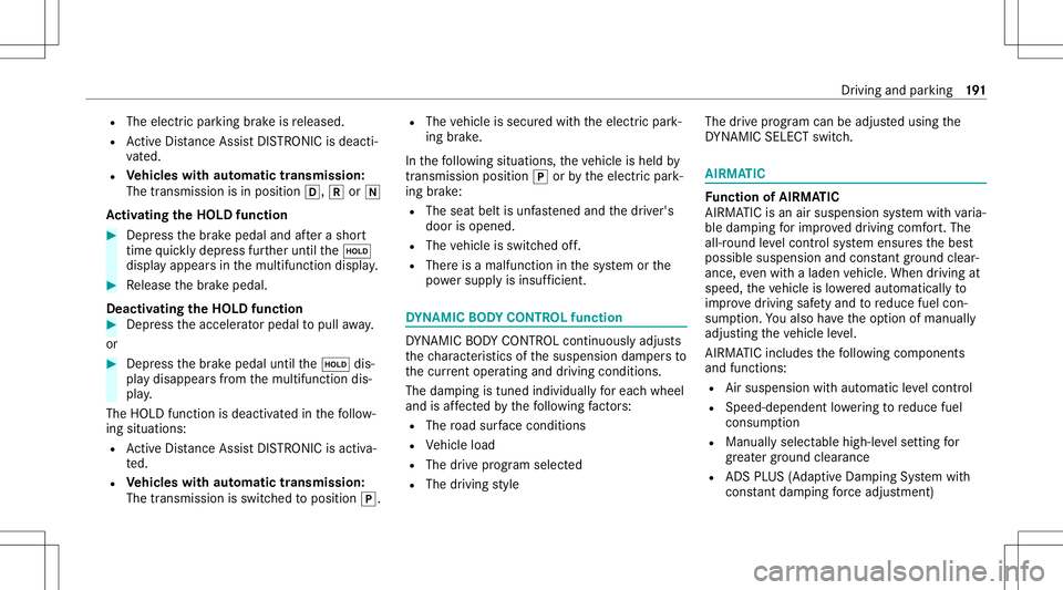 MERCEDES-BENZ C-CLASS COUPE 2020 Owners Manual R
The electr icpar king brak eis released.
R ActiveDis tance AssistDIS TRONI Cis de acti ‐
va ted.
R Vehicl eswith automatic transmiss ion:
The transmis sionisin posi tion 005B,005Eor005C
Ac tiv ati MERCEDES-BENZ C-CLASS COUPE 2020 Owners Manual R
The electr icpar king brak eis released.
R ActiveDis tance AssistDIS TRONI Cis de acti ‐
va ted.
R Vehicl eswith automatic transmiss ion:
The transmis sionisin posi tion 005B,005Eor005C
Ac tiv ati