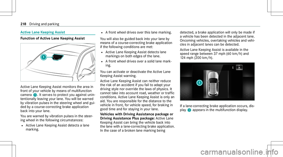 MERCEDES-BENZ C-CLASS COUPE 2020 Owners Manual Ac
tiv eLan eKe eping Assist Fu
nction ofActiv eLan eKe eping Assist Ac
tiveLa ne Keeping Assistmonit orsth ear ea in
fr ont ofyour vehicle bymeans ofmultifu nction
camer a1. Itser vesto protect youag MERCEDES-BENZ C-CLASS COUPE 2020 Owners Manual Ac
tiv eLan eKe eping Assist Fu
nction ofActiv eLan eKe eping Assist Ac
tiveLa ne Keeping Assistmonit orsth ear ea in
fr ont ofyour vehicle bymeans ofmultifu nction
camer a1. Itser vesto protect youag