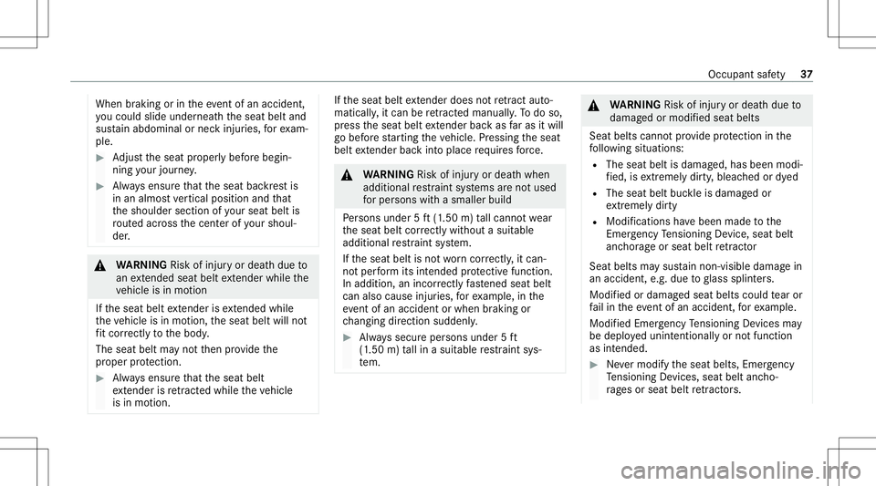 MERCEDES-BENZ C-CLASS COUPE 2020 Owners Guide When
braking orintheeve ntofan acci dent,
yo uco uld slide underne athth eseat beltand
sus tain abdomin alor nec kinj uries, forex am‐
ple. #
Adjus tth eseat proper lybef orebegin‐
ning your jour MERCEDES-BENZ C-CLASS COUPE 2020 Owners Guide When
braking orintheeve ntofan acci dent,
yo uco uld slide underne athth eseat beltand
sus tain abdomin alor nec kinj uries, forex am‐
ple. #
Adjus tth eseat proper lybef orebegin‐
ning your jour