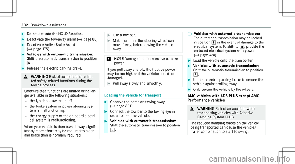 MERCEDES-BENZ C-CLASS COUPE 2020 Repair Manual #
Donotacti vate theHOLD function. #
Deact ivat eth eto w- aw ay alar m(/ page88) . #
Deact ivat eAc tiveBr ak eAssi st
( / pag e17 5). #
Vehicl eswith automatic transmiss ion:
Shif tth eaut omatic tr MERCEDES-BENZ C-CLASS COUPE 2020 Repair Manual #
Donotacti vate theHOLD function. #
Deact ivat eth eto w- aw ay alar m(/ page88) . #
Deact ivat eAc tiveBr ak eAssi st
( / pag e17 5). #
Vehicl eswith automatic transmiss ion:
Shif tth eaut omatic tr