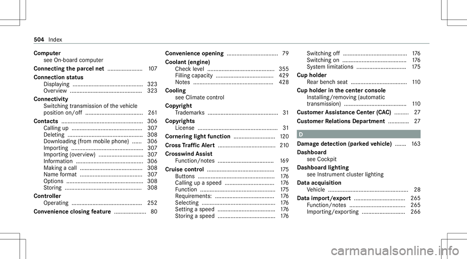 MERCEDES-BENZ C-CLASS COUPE 2020 Owners Manual Com
puter
see On-boar dcom puter
Conne ctingthepa rcel ne t...................... 107
Connect ionstatus
Displ aying ............................................ 323
Ov ervie w ........................ MERCEDES-BENZ C-CLASS COUPE 2020 Owners Manual Com
puter
see On-boar dcom puter
Conne ctingthepa rcel ne t...................... 107
Connect ionstatus
Displ aying ............................................ 323
Ov ervie w ........................