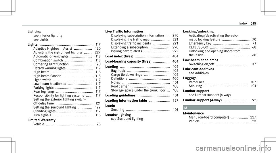 MERCEDES-BENZ C-CLASS COUPE 2020 Owners Manual Light
ing
see Inte rior lighting
see Lights
Lights ........................................................ 117
Ad aptiveHig hbeam Assis t...................1 20
Ad jus ting theins trument lighting .. MERCEDES-BENZ C-CLASS COUPE 2020 Owners Manual Light
ing
see Inte rior lighting
see Lights
Lights ........................................................ 117
Ad aptiveHig hbeam Assis t...................1 20
Ad jus ting theins trument lighting ..