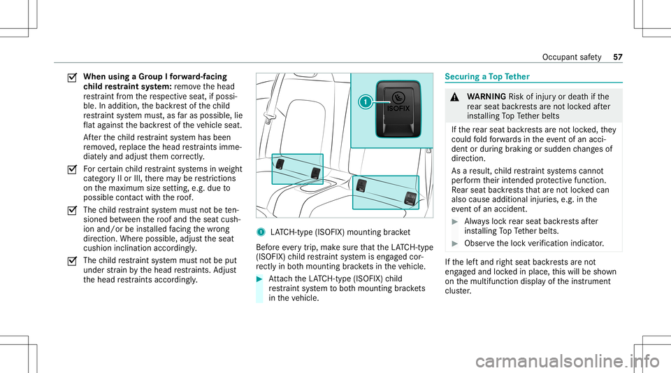 MERCEDES-BENZ C-CLASS COUPE 2020 Workshop Manual 0073
When
usingaGr oup Ifo rw ard-f acin g
ch ild restra int system: remo vethehead
re stra int from there spectiv eseat, ifpossi‐
ble. Inaddition, thebac kres tof thech ild
re stra int system mus t