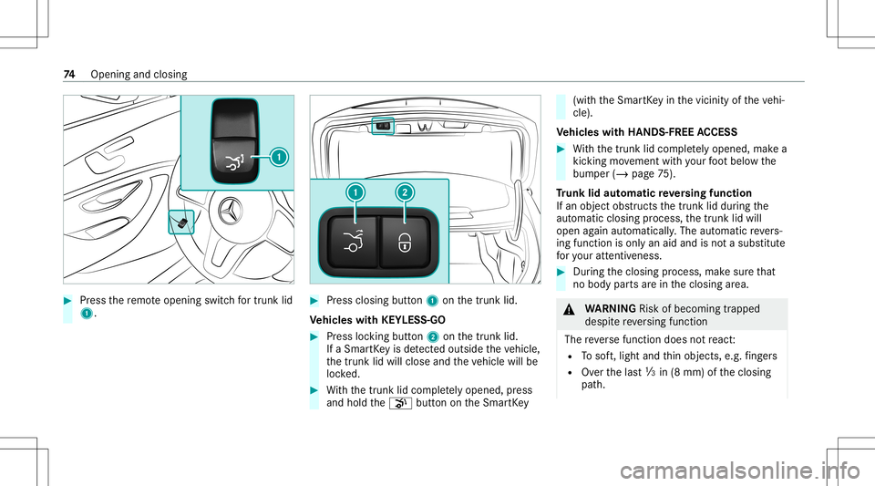 MERCEDES-BENZ C-CLASS COUPE 2020 Owners Manual #
Press there mo teopening switchfo rtr unk lid
1. #
Press closi ngbutt on1 onthetrunk lid.
Ve hicl eswith KEYLESS-GO #
Press locking button2 onthetrunk lid.
If aSmar tKey isde tected outsid eth eve h MERCEDES-BENZ C-CLASS COUPE 2020 Owners Manual #
Press there mo teopening switchfo rtr unk lid
1. #
Press closi ngbutt on1 onthetrunk lid.
Ve hicl eswith KEYLESS-GO #
Press locking button2 onthetrunk lid.
If aSmar tKey isde tected outsid eth eve h
