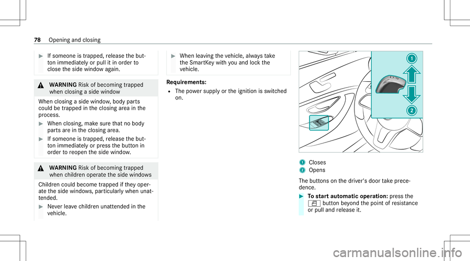 MERCEDES-BENZ C-CLASS COUPE 2020 Owners Manual #
Ifsomeone istrappe d,release thebut‐
to nimm ediate ly or pullit in order to
clos eth eside windo wag ain. &
WARNIN GRisk ofbeco ming trap ped
whe nclos ingasid ewi ndo w
Whe nclos ingasid ewi ndo MERCEDES-BENZ C-CLASS COUPE 2020 Owners Manual #
Ifsomeone istrappe d,release thebut‐
to nimm ediate ly or pullit in order to
clos eth eside windo wag ain. &
WARNIN GRisk ofbeco ming trap ped
whe nclos ingasid ewi ndo w
Whe nclos ingasid ewi ndo