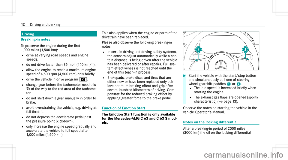 MERCEDES-BENZ C-CLASS COUPE 2020  AMG Owners Manual Dr
ivin g Br
eak ing- inno tes To
preser vetheengine during thefirs t
1, 000 miles(1 ,500 km):
R drive at varying road spee dsand engine
spee ds.
R donotdr ive fa ster than 85 mph(1 40 km/h) .
R allo 