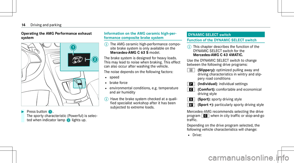 MERCEDES-BENZ C-CLASS COUPE 2020 AMG User Guide Oper
ating theAMG Perfor ma nce exhaus t
sy stem #
Press butt on1.
The spor tycharact eristic (Powe rful) issele c‐
te dwhen indicat orlam p2 lights up. Inf
ormat ionontheAMG ceramichigh -per‐
fo MERCEDES-BENZ C-CLASS COUPE 2020 AMG User Guide Oper
ating theAMG Perfor ma nce exhaus t
sy stem #
Press butt on1.
The spor tycharact eristic (Powe rful) issele c‐
te dwhen indicat orlam p2 lights up. Inf
ormat ionontheAMG ceramichigh -per‐
fo