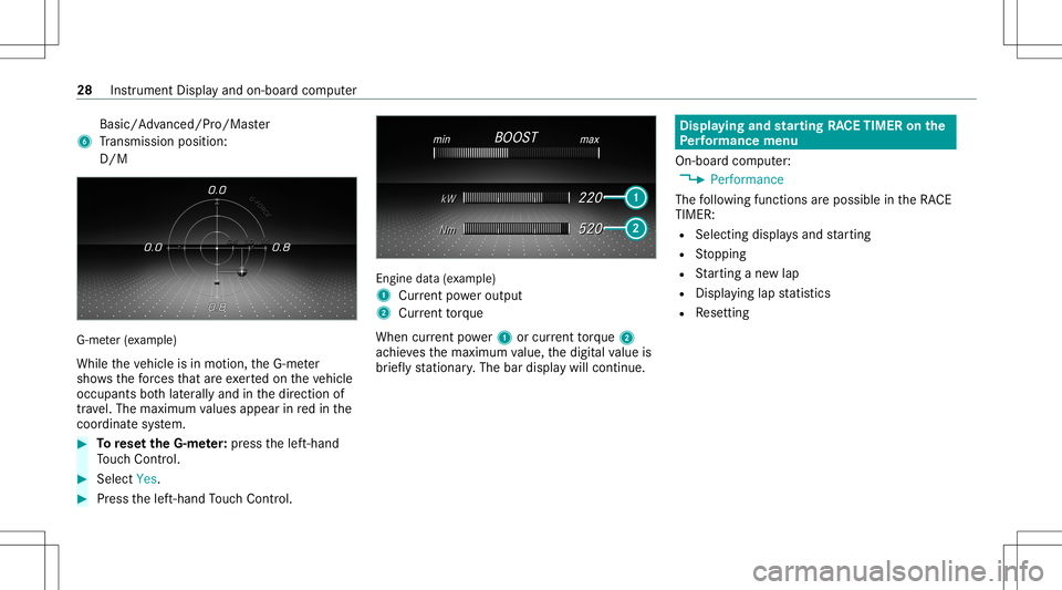 MERCEDES-BENZ C-CLASS COUPE 2020 AMG Owners Manual Basi
c/Advanced /Pro/Ma ster
6 Trans miss ionposit ion:
D/ M G-m
eter (exa mp le)
While theve hicle isin mo tion, theG-me ter
sho wsthefo rc es that areexe rted on theve hicle
occupants both laterally MERCEDES-BENZ C-CLASS COUPE 2020 AMG Owners Manual Basi
c/Advanced /Pro/Ma ster
6 Trans miss ionposit ion:
D/ M G-m
eter (exa mp le)
While theve hicle isin mo tion, theG-me ter
sho wsthefo rc es that areexe rted on theve hicle
occupants both laterally