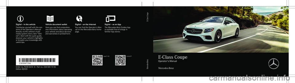 MERCEDES-BENZ E-CLASS COUPE 2020  Owners Manual Digita
l– in theve hicl eV ehicledocument walletD igital–on theInt erne tD igital–as an App
Fa mili arize yourself withth econ ‐
te nts oftheOper ator's Manual
dir ect lyvia theve hicle