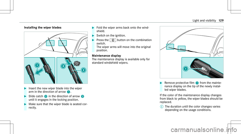 MERCEDES-BENZ E-CLASS COUPE 2020 Owners Manual Ins
tallin gth ewiper blades #
Inser tth ene wwiper bladeintoth ewiper
ar m inthedir ect ion ofarrow 1. #
Slide catc h2 inthedir ect ion ofarro w 3
unt ilit eng ages intheloc king position . #
Mak esu MERCEDES-BENZ E-CLASS COUPE 2020 Owners Manual Ins
tallin gth ewiper blades #
Inser tth ene wwiper bladeintoth ewiper
ar m inthedir ect ion ofarrow 1. #
Slide catc h2 inthedir ect ion ofarro w 3
unt ilit eng ages intheloc king position . #
Mak esu