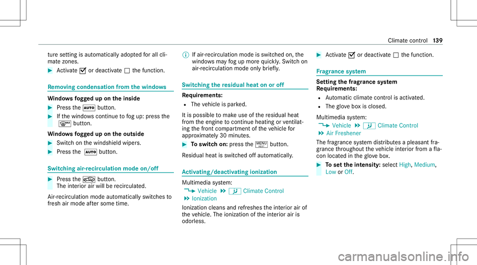 MERCEDES-BENZ E-CLASS COUPE 2020  Owners Manual tur
ese tting isau tomatical lyadop tedfo rall cli‐
mat ezones. #
Activate0073 ordeacti vate 0053 thefunc tion. Re
mo ving conde nsatio nfrom the windo ws Wi
ndo wsfogg ed up ontheinsid e #
Press th