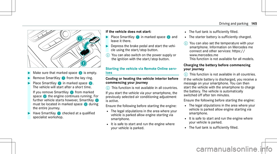 MERCEDES-BENZ E-CLASS COUPE 2020  Owners Manual #
Mak esur eth at mar kedspace 2isem pty. #
Remo veSmar tKey 1 from theke yring. #
Place Sma rtKe y1 inmar kedspace 2.
The vehicle willstar taf te ra shor ttime.
If yo ure mo veSmar tKey 1 from mar ke