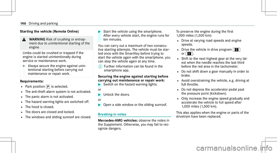 MERCEDES-BENZ E-CLASS COUPE 2020 Owners Manual St
arting theve hicl e(R emo teOnline) &
WARNIN GRisk ofcrus hing orentr ap‐
ment dueto unin tentio nalstar tin gof the
engine
Limbs couldbecrushed ortra pped ifth e
engine isstar tedunint entionall MERCEDES-BENZ E-CLASS COUPE 2020 Owners Manual St
arting theve hicl e(R emo teOnline) &
WARNIN GRisk ofcrus hing orentr ap‐
ment dueto unin tentio nalstar tin gof the
engine
Limbs couldbecrushed ortra pped ifth e
engine isstar tedunint entionall