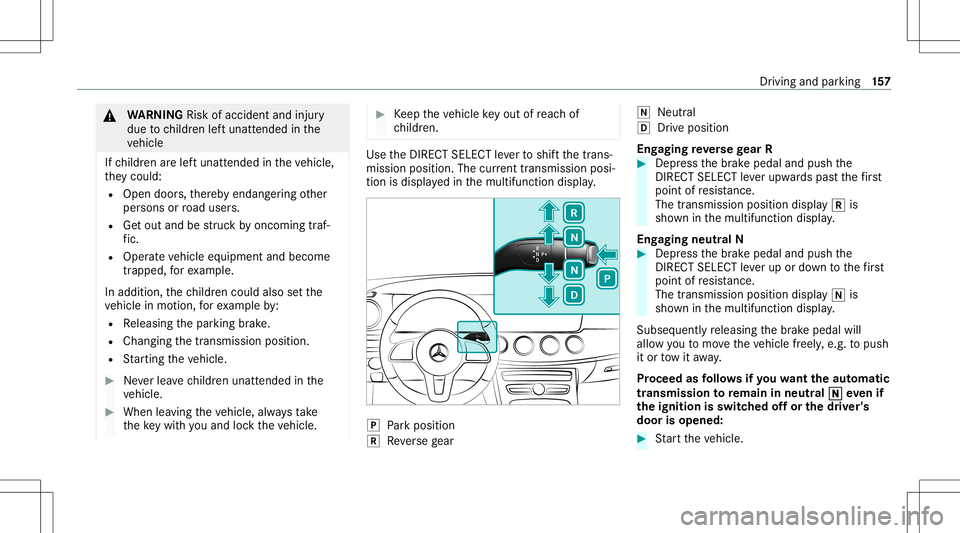MERCEDES-BENZ E-CLASS COUPE 2020 Owners Manual &
WARNIN GRisk ofacci dent andinjury
due tochildr enleftunat tende din the
ve hicle
If ch ildr enarelef tunat tende din theve hicle,
th ey cou ld:
R Ope ndoo rs,th er eb yendang ering other
per sons o MERCEDES-BENZ E-CLASS COUPE 2020 Owners Manual &
WARNIN GRisk ofacci dent andinjury
due tochildr enleftunat tende din the
ve hicle
If ch ildr enarelef tunat tende din theve hicle,
th ey cou ld:
R Ope ndoo rs,th er eb yendang ering other
per sons o