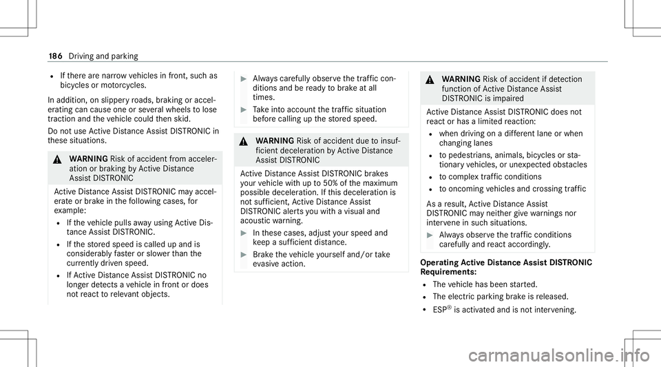 MERCEDES-BENZ E-CLASS COUPE 2020 Owners Manual R
Ifth er ear enar row vehicles infront, suchas
bicy cles ormo torcyc les.
In addition ,on slipper yro ads, brakin gor acc el‐
er atin gcan caus eon eor severalwheels tolose
tr act ion and theve hic MERCEDES-BENZ E-CLASS COUPE 2020 Owners Manual R
Ifth er ear enar row vehicles infront, suchas
bicy cles ormo torcyc les.
In addition ,on slipper yro ads, brakin gor acc el‐
er atin gcan caus eon eor severalwheels tolose
tr act ion and theve hic