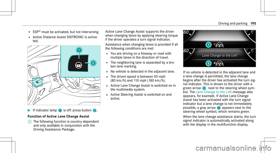 MERCEDES-BENZ E-CLASS COUPE 2020 Owners Manual R
ESP ®
mu stbe activ ated, but notint erve ning .
R ActiveDis tance AssistDIS TRONI Cis acti va‐
te d. #
Ifindicat orlam p1 isoff:pr ess butt on2.
Fu nction ofActiv eLan eCha ngeAs sist
% The foll MERCEDES-BENZ E-CLASS COUPE 2020 Owners Manual R
ESP ®
mu stbe activ ated, but notint erve ning .
R ActiveDis tance AssistDIS TRONI Cis acti va‐
te d. #
Ifindicat orlam p1 isoff:pr ess butt on2.
Fu nction ofActiv eLan eCha ngeAs sist
% The foll