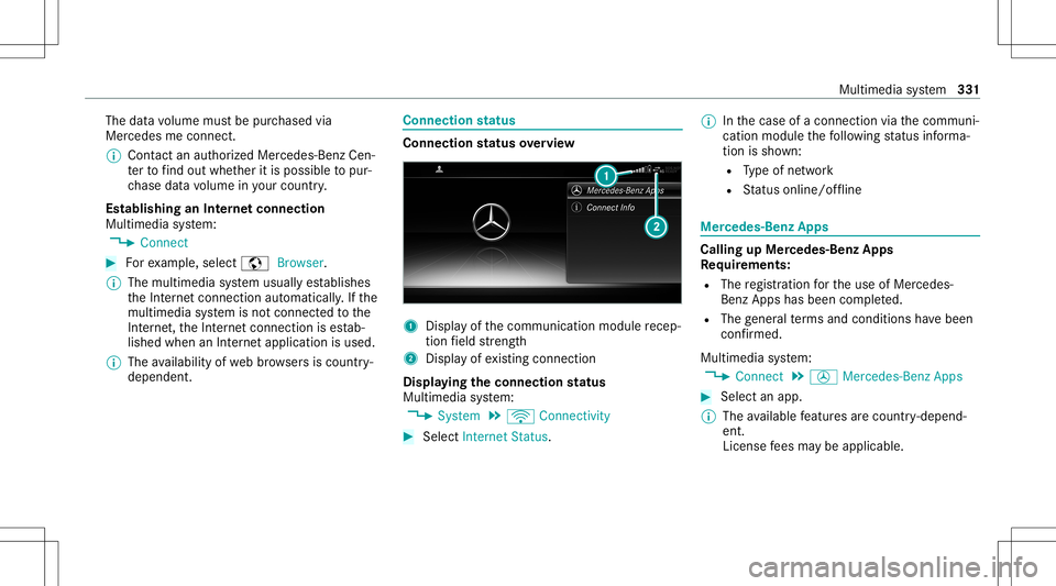 MERCEDES-BENZ E-CLASS COUPE 2020 Owners Manual The
datavo lume mustbe pur chased via
Mer cedesme connect.
% Con tact an author ized Mercedes-B enzCen‐
te rto find outwh ether itis possible topur‐
ch ase datavo lume inyour count ry.
Es tablish MERCEDES-BENZ E-CLASS COUPE 2020 Owners Manual The
datavo lume mustbe pur chased via
Mer cedesme connect.
% Con tact an author ized Mercedes-B enzCen‐
te rto find outwh ether itis possible topur‐
ch ase datavo lume inyour count ry.
Es tablish