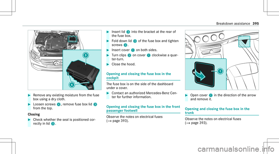 MERCEDES-BENZ E-CLASS COUPE 2020 Owners Manual #
Remo veanyex istin gmois turefrom thefuse
bo xusing adr yclo th. #
Loosen screws4, remo vefuse boxlid 3
fr om theto p.
Closing #
Chec kwhe ther theseal isposition edcorâ€
re ctly inlid 3. #
Inser t MERCEDES-BENZ E-CLASS COUPE 2020 Owners Manual #
Remo veanyex istin gmois turefrom thefuse
bo xusing adr yclo th. #
Loosen screws4, remo vefuse boxlid 3
fr om theto p.
Closing #
Chec kwhe ther theseal isposition edcorâ€
re ctly inlid 3. #
Inser t