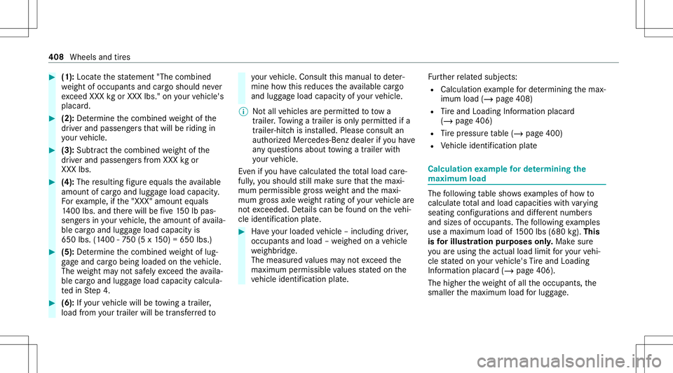 MERCEDES-BENZ E-CLASS COUPE 2020 Owners Manual #
(1): Locateth est at emen t"The combined
we ight ofocc upant sand cargoshould never
exc eed XXX kgorXXX lbs." onyour vehicle's
placar d. #
(2): Determ ine thecombin edweight ofthe
dr ive MERCEDES-BENZ E-CLASS COUPE 2020 Owners Manual #
(1): Locateth est at emen t"The combined
we ight ofocc upant sand cargoshould never
exc eed XXX kgorXXX lbs." onyour vehicle's
placar d. #
(2): Determ ine thecombin edweight ofthe
dr ive