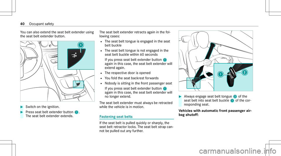 MERCEDES-BENZ E-CLASS COUPE 2020 Service Manual Yo
ucan also extend theseat beltextende rus ing
th eseat beltextende rbu tton. #
Swi tchon theignition . #
Press seat beltextende rbu tton 1.
The seatbe ltex tende rex tends. The
seatbe ltex tende rre MERCEDES-BENZ E-CLASS COUPE 2020 Service Manual Yo
ucan also extend theseat beltextende rus ing
th eseat beltextende rbu tton. #
Swi tchon theignition . #
Press seat beltextende rbu tton 1.
The seatbe ltex tende rex tends. The
seatbe ltex tende rre