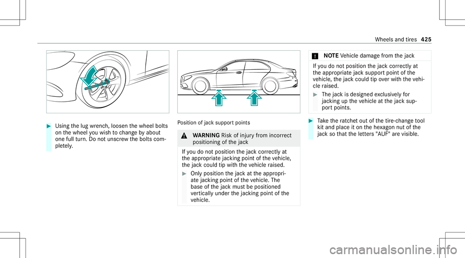 MERCEDES-BENZ E-CLASS COUPE 2020 Owners Manual #
Using thelug wrenc h,loosen thewheel bolts
on thewheel youwish tochang eby about
on efull turn.Do notuns crew thebolts com‐
ple tely. Po
sition ofjac ksuppor tpoints &
WARNIN GRisk ofinju ryfrom i MERCEDES-BENZ E-CLASS COUPE 2020 Owners Manual #
Using thelug wrenc h,loosen thewheel bolts
on thewheel youwish tochang eby about
on efull turn.Do notuns crew thebolts com‐
ple tely. Po
sition ofjac ksuppor tpoints &
WARNIN GRisk ofinju ryfrom i