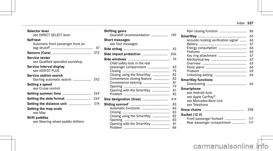 MERCEDES-BENZ E-CLASS COUPE 2020 Owners Manual Selec
torle ve r
see DIRECT SELECTleve r
Self-t est
Au tomatic front pass engerfront air‐
bag shut off..... ....................................... 47
Sensor s(Car e)................................ MERCEDES-BENZ E-CLASS COUPE 2020 Owners Manual Selec
torle ve r
see DIRECT SELECTleve r
Self-t est
Au tomatic front pass engerfront air‐
bag shut off..... ....................................... 47
Sensor s(Car e)................................