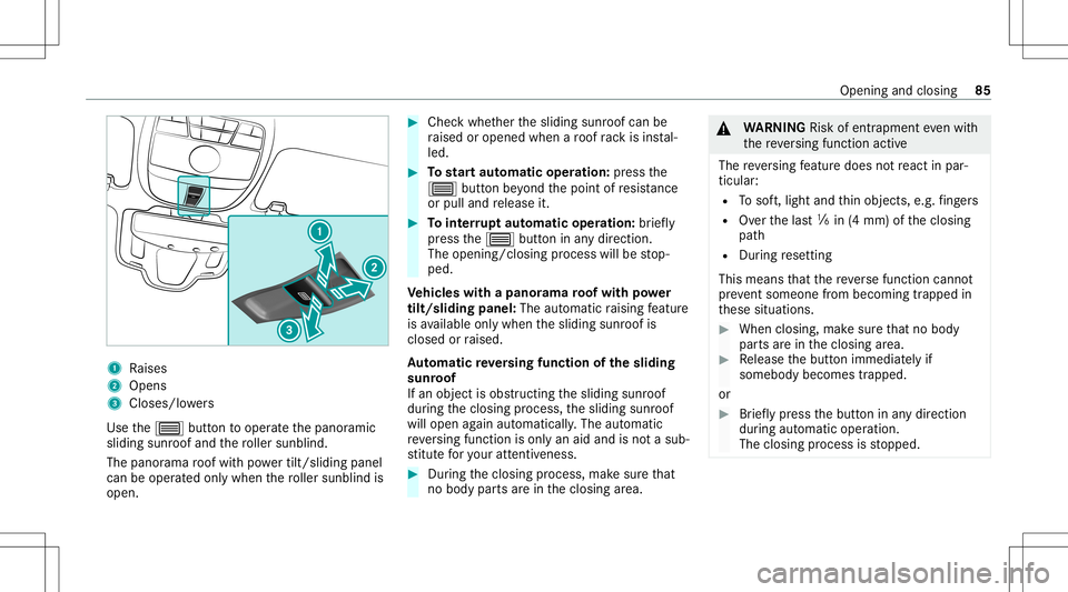 MERCEDES-BENZ E-CLASS COUPE 2020  Owners Manual 1
Raises
2 Open s
3 Closes/ lowe rs
Use the0057 buttontooper ateth epanor amic
sliding sunroofand thero ller sunblin d.
The panorama roof wit hpo we rtilt/sli dingpanel
can beoper ated only when thero