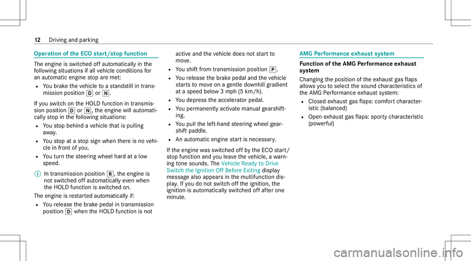 MERCEDES-BENZ E-CLASS COUPE 2020  AMG User Guide Oper
ation oftheECO star t/s topfunc tion The
engineisswi tched offau tomatical lyin the
fo llo wing situat ionsifall vehicle conditions for
an aut omat iceng inestop areme t:
R Youbr ak eth eve hicle