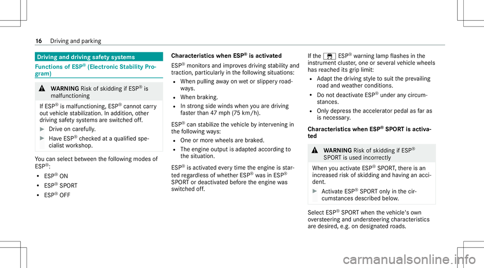 MERCEDES-BENZ E-CLASS COUPE 2020  AMG Owners Manual Dr
ivin gand drivin gsaf etysy stems Fu
nctions ofESP ®
(Electr onicStabil ityPro‐
gr am) &
WARNIN GRisk ofskid ding ifESP ®
is
mal functi oning
If ESP ®
is mal functi oning,ESP ®
canno tcar ry
