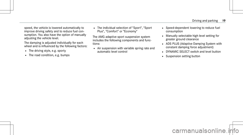 MERCEDES-BENZ E-CLASS COUPE 2020  AMG Owners Manual speed,
theve hicle islowe redaut omatic allyto
im prov edr iving safetyand toreduce fuelcon‐
sum ption. Youalso have theop tion ofmanuall y
adjus tingtheve hicle leve l.
The dam ping isadjus tedindi