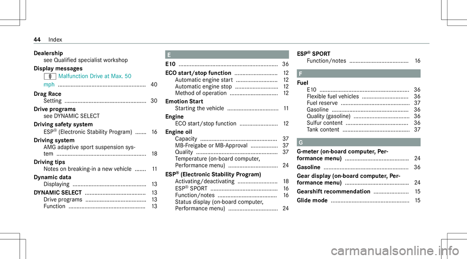 MERCEDES-BENZ E-CLASS COUPE 2020  AMG Service Manual Deale
rship
see Qualified speci alist wo rkshop
Displa ymessag es
ä Malfunction Drive at Max. 50
mp h............... ........................................4 0
Dr ag Race
Se tting ................ .