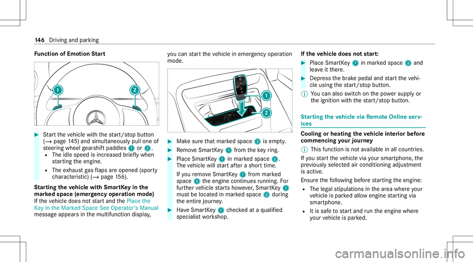 MERCEDES-BENZ AMG GT 4-DOOR COUPE 2020 AMG Owners Manual Fu
nction ofEmo tion Start #
Startth eve hicle withth est ar t/ stop butt on
(/ page14 5) and simu ltaneou sly pul lone of
st eer ing wheel gearshif tpaddles 1or2.
R The idlespee dis inc reased brief MERCEDES-BENZ AMG GT 4-DOOR COUPE 2020 AMG Owners Manual Fu
nction ofEmo tion Start #
Startth eve hicle withth est ar t/ stop butt on
(/ page14 5) and simu ltaneou sly pul lone of
st eer ing wheel gearshif tpaddles 1or2.
R The idlespee dis inc reased brief
