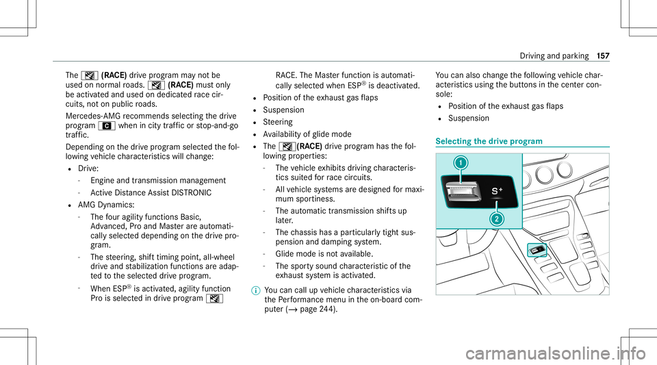 MERCEDES-BENZ AMG GT 4-DOOR COUPE 2020 AMG Owners Manual The
I (RACE) drive pr ogr am mayno tbe
used onnor mal roads. I (RACE) mus ton ly
be activ ated and used ondedicat edrace cir‐
cui ts, noton public roads.
Mer cedes-AM Grecomme ndsselecting thedr ive MERCEDES-BENZ AMG GT 4-DOOR COUPE 2020 AMG Owners Manual The
I (RACE) drive pr ogr am mayno tbe
used onnor mal roads. I (RACE) mus ton ly
be activ ated and used ondedicat edrace cir‐
cui ts, noton public roads.
Mer cedes-AM Grecomme ndsselecting thedr ive