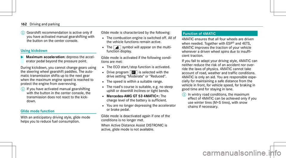 MERCEDES-BENZ AMG GT 4-DOOR COUPE 2020  AMG Owners Manual %
Gear shiftre comme ndation isacti veonl yif
yo uha ve act ivat ed man ualgearshif tingwit h
th ebutt ononthecent ercon sole. Using
kickdo wn #
Maxim umacceler ation:depresstheaccel‐
er ator pedal 
