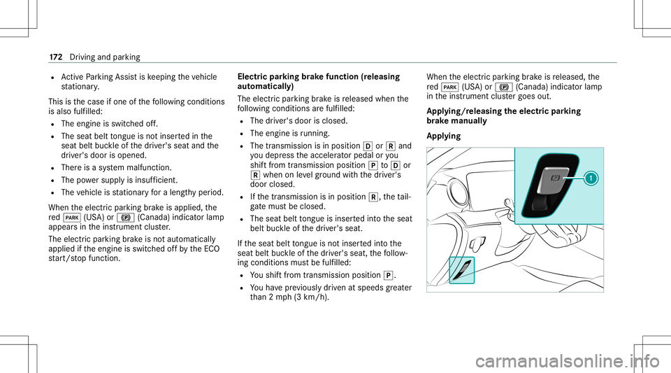 MERCEDES-BENZ AMG GT 4-DOOR COUPE 2020 AMG Owners Manual R
ActivePa rking Assistis ke eping theve hicle
st atio nary.
This isthecase ifone ofthefo llo wing condition s
is also fulfilled:
R The engin eis switc hedoff.
R The seat belttongu eis no tins ertedin MERCEDES-BENZ AMG GT 4-DOOR COUPE 2020 AMG Owners Manual R
ActivePa rking Assistis ke eping theve hicle
st atio nary.
This isthecase ifone ofthefo llo wing condition s
is also fulfilled:
R The engin eis switc hedoff.
R The seat belttongu eis no tins ertedin