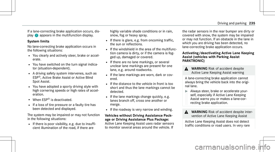 MERCEDES-BENZ AMG GT 4-DOOR COUPE 2020  AMG Owners Manual If
alane-cor recting brak eap plica tion occu rs,dis‐
pla y1 appear sin themultifunc tiondispla y.
Sy stem limit s
No lane- correcting brak eap plica tion occu rsin
th efo llo wing situat ions:
R Yo
