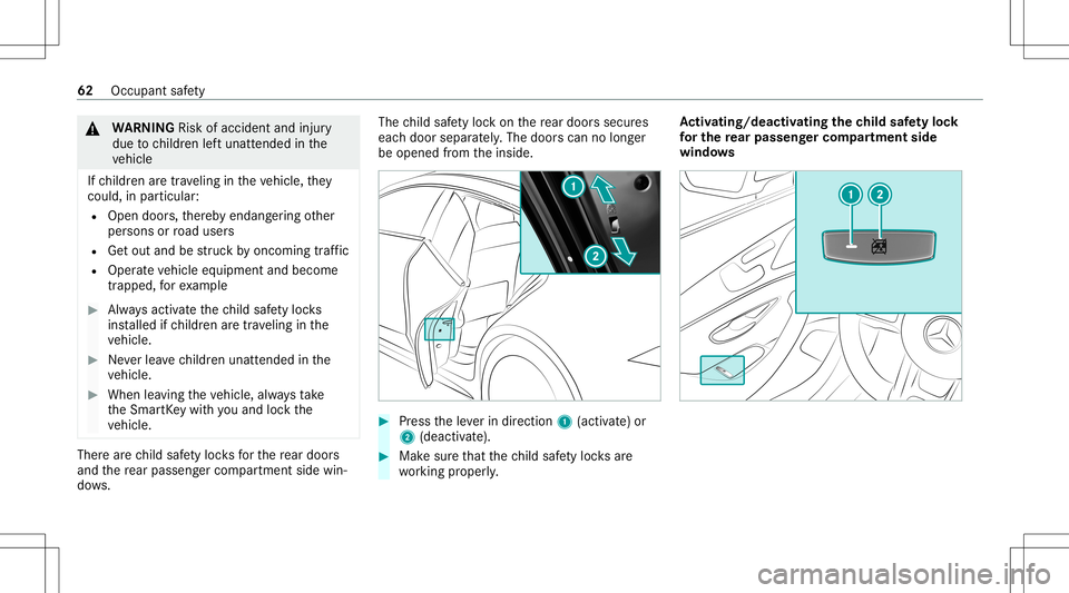 MERCEDES-BENZ AMG GT 4-DOOR COUPE 2020 AMG Repair Manual &
WARNIN GRisk ofacci dent andinjury
due tochildr enleftunat tende din the
ve hicle
If ch ildr enaretra veling intheve hicle, they
cou ld,in pa rticular :
R Open doors,ther eb yendang ering other
per MERCEDES-BENZ AMG GT 4-DOOR COUPE 2020 AMG Repair Manual &
WARNIN GRisk ofacci dent andinjury
due tochildr enleftunat tende din the
ve hicle
If ch ildr enaretra veling intheve hicle, they
cou ld,in pa rticular :
R Open doors,ther eb yendang ering other
per