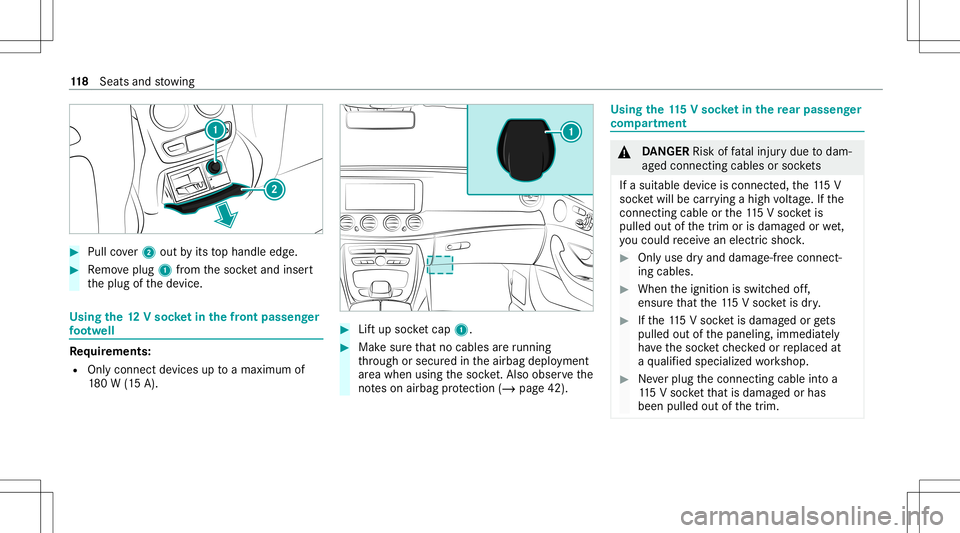 MERCEDES-BENZ GLS COUPE 2020 Owners Manual #
Pull cover2 out byits tophandle edge. #
Remo veplug 1from thesoc ketand insert
th eplug ofthede vice. Using
the12 Vso cket inthefront passeng er
fo ot we ll Re
quirement s:
R Onlycon nectde vices up MERCEDES-BENZ GLS COUPE 2020 Owners Manual #
Pull cover2 out byits tophandle edge. #
Remo veplug 1from thesoc ketand insert
th eplug ofthede vice. Using
the12 Vso cket inthefront passeng er
fo ot we ll Re
quirement s:
R Onlycon nectde vices up