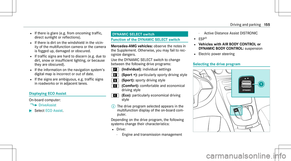 MERCEDES-BENZ GLS COUPE 2020 Owners Manual R
Ifth er eis glar e(e. g.from oncom ingtraf fic,
di re ct sunli ght orreflect ions).
R Ifth er eis dir ton thewindshield inthevicin‐
ity ofthemultifunc tioncamer aor thecamer a
is fogg ed up, damag MERCEDES-BENZ GLS COUPE 2020 Owners Manual R
Ifth er eis glar e(e. g.from oncom ingtraf fic,
di re ct sunli ght orreflect ions).
R Ifth er eis dir ton thewindshield inthevicin‐
ity ofthemultifunc tioncamer aor thecamer a
is fogg ed up, damag