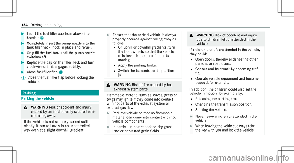 MERCEDES-BENZ GLS COUPE 2020 Owners Manual #
Inser tth efuel filler cap from aboveinto
br ac ket2. #
Comp lete ly inse rtthepum pnoz zleintoth e
ta nk filler neck,hook inplace andrefuel . #
Onlyfill th efuel tank unti lth epum pnoz zle
switc h MERCEDES-BENZ GLS COUPE 2020 Owners Manual #
Inser tth efuel filler cap from aboveinto
br ac ket2. #
Comp lete ly inse rtthepum pnoz zleintoth e
ta nk filler neck,hook inplace andrefuel . #
Onlyfill th efuel tank unti lth epum pnoz zle
switc h