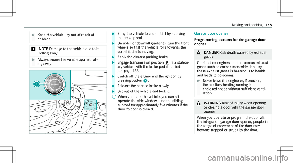 MERCEDES-BENZ GLS COUPE 2020 Owners Manual #
Keep theve hicle keyout ofreac hof
ch ildr en. *
NO
TEDama getotheve hicle duetoit
ro lling away #
Alw ayssecur eth eve hicle agains tro ll‐
ing away. #
Bring theve hicle toast ands tillby appl yi MERCEDES-BENZ GLS COUPE 2020 Owners Manual #
Keep theve hicle keyout ofreac hof
ch ildr en. *
NO
TEDama getotheve hicle duetoit
ro lling away #
Alw ayssecur eth eve hicle agains tro ll‐
ing away. #
Bring theve hicle toast ands tillby appl yi